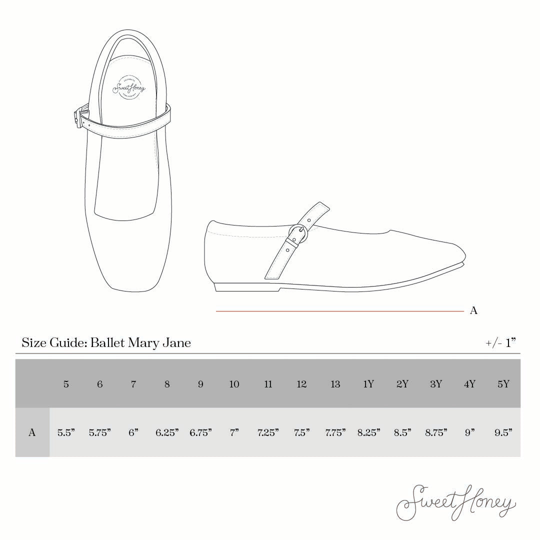 Ballet Mary Jane size guide: 5 - 5.5", 6 - 5.75", 7 - 6", 8 - 6.25", 9 - 6.75", 10 - 7", 11 - 7.25", 12 - 7.5", 13 - 7.75", 1Y - 8.25", 2Y - 8.5", 3Y - 8.75", 4Y - 9", 5Y - 9.5". Measurements are approximate (±1").