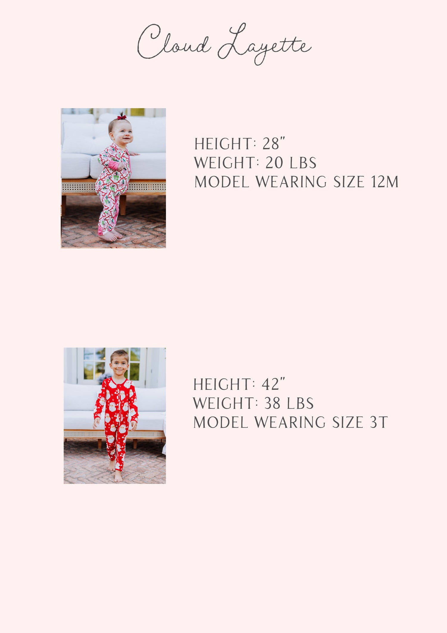 Cloud layette size guide of two models and stats are listed out my height, weight, and size. 

1: h 28", w 20lbs, s 12M
2: h 42", w 38lbs, s 3t