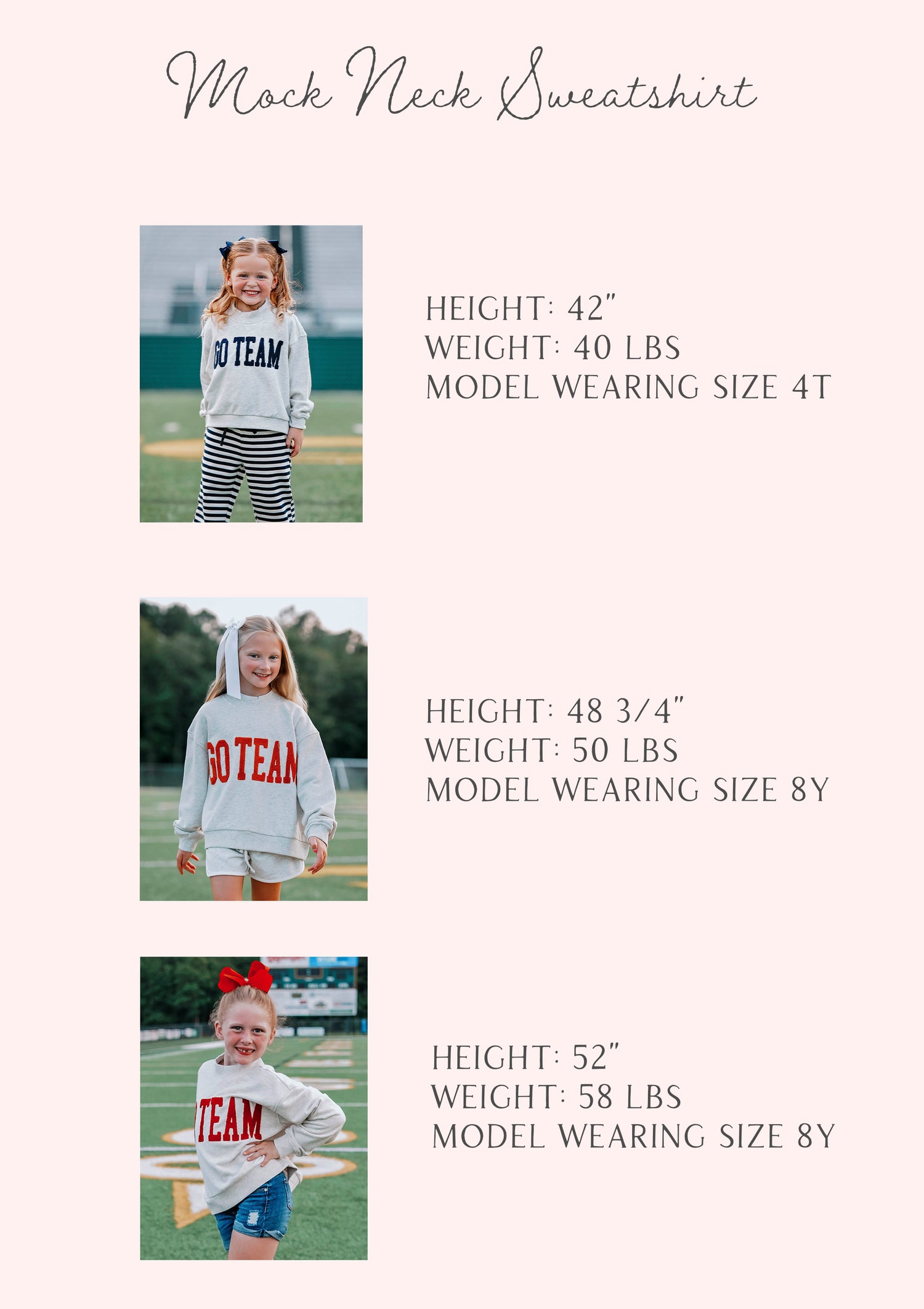 size guide of three girls wearing mock neck sweatshirts. Each model has stats of height, weight, and size. 

H 42", W 40lbs, size 4T
H 48 3/4", W 50lbs, size 8Y
H 52", W 58lbs, size 8Y