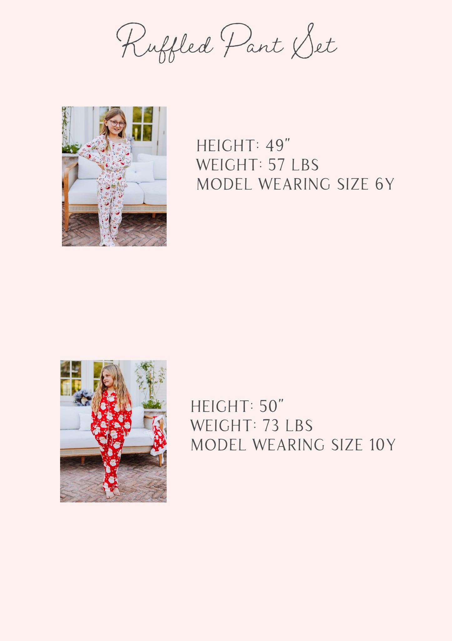 Size guide for ruffled pant set that has stats for two models. Stats are listed out by height, weight, and size. 

1: h 49", w 57bs, s 6Y
2: h 50", w 73lbs, s 10y